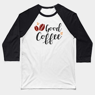 Good Coffee, Coffee Mate, Cappuccino, Coffee Lover Gift Idea, Latte, But First Coffee. Baseball T-Shirt